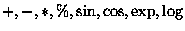 $+, -, *, \%, \sin, \cos, \exp, \log $