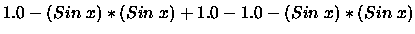 $1.0-(Sin \; x)*(Sin \; x)+1.0-1.0-(Sin \; x)*(Sin \; x)$